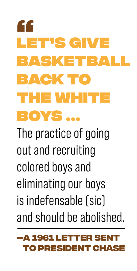 pull quote reading: "Let's give basketball back to the white boys ...The practice of going out and recruiting colored boys and eliminating our boys is indefensable [sic] and should be abolished." - A 1961 letter sent to President Chase