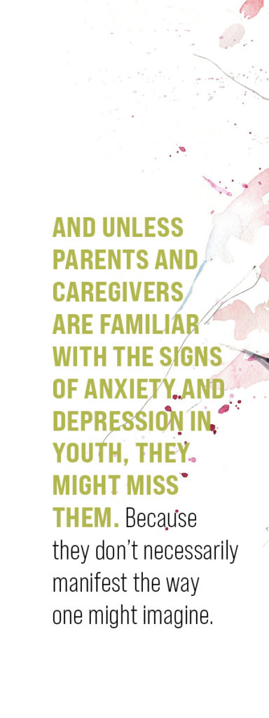 Unless parents and caregivers are familiar with the signs of anxiety and depression in youth, they might miss them.
